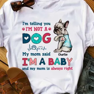 Personalized Funny French Bulldog Dog Mom Shirt, I'm Not A Dog I'm A Baby Shirt